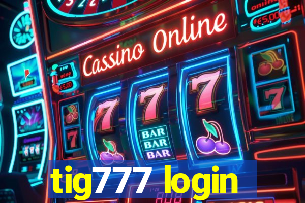 tig777 login